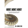 Money, Money, Money: It is better to have had money and not needed it... Rather than to need it and not have it!