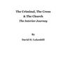 The Criminal, The Cross & The Church: The Interior Journey