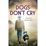 Dogs Don't Cry - Novels of the Great War