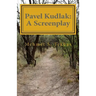 Pavel Kudlak: A Screenplay