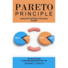 Pareto Principle: Unleash the True Power of the Pareto Principle (The Secret Strategy to Optimizing Every Area of Your Life)