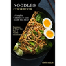 Noodles Cookbook: A Complete Cookbook of Asian Noodle Dish Ideas! (Happiness Is When You Have a Noodle Cookbook!)