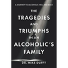 The Tragedies and Triumphs in an Alcoholic's Family: A Journey to Alcoholic Hell and Back