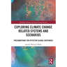Exploring Climate Change Related Systems and Scenarios: Preconditions for Effective Global Responses
