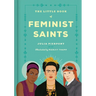 The Little Book of Feminist Saints