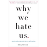 Why We Hate Us: American Discontent in the New Millennium
