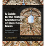 A Guide to the Historic Architecture of Glen Rose, Texas: Bypassed, Forgotten, and Preserved Volume 30