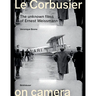 Le Corbusier on Camera: The Unknown Films of Ernest Weissmann