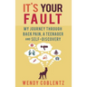 It's Your Fault: My Journey Through Back Pain, a Teenager and Self-Discovery