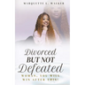 Divorced But Not Defeated: Woman, You Will Win After This