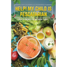Help! My Child is Pescatarian: Healthy Recipes for the Entire Family