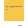 History of the Rise and Influence of the Spirit of Rationalism in Europe: Vol. 1