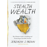 Stealth Wealth: The Ultimate Guide to Building and Protecting an Invisible Fortune