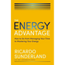 The Energy Advantage: How to Go from Managing Your Time to Mastering Your Energy