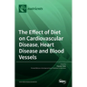 The Effect of Diet on Cardiovascular Disease, Heart Disease and Blood Vessels