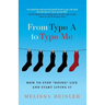 From Type A to Type Me: How to Stop "Doing" Life and Start Living It