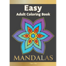 Easy Adult Coloring Book MANDALAS: Simple, Relaxing, Calming Mandalas. The Perfect Coloring Companion For Seniors, Beginners & Anyone Who Enjoys Easy
