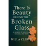 There is Beauty Behind the Broken Glass