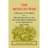 The Mexican War: A History of Its Origin