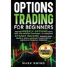 Options Trading for Beginners: Master Weekly Options with Safe and Proven Strategies to Generate Steady Income, Minimize Risk, Grow a Small Account Co