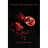 Sweet Juice and Ruby-Bitter Seed