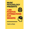 Music Psychology Presents: 1,000 Positive Affirmations for Singers