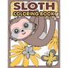 Sloth Coloring Book: A Hilarious Fun Coloring Gift Book for Sloth Lovers & Kids or Adults Relaxation with Stress Relieving Sloth Designs an