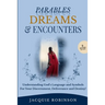 Parables, Dreams & Encounters: Understanding God's Language and Symbols for your Discernment, Deliverance and Destiny!