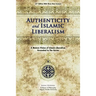 Authenticity And Islamic Liberalism: A Mature Vision Of Islamic Liberalism Grounded In The Quran