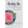 Healthy Me Journal: A Simple Guide to Begin Caring for My Whole Self