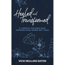 Healed and Transformed: A Therapist Explores What Happened When Women Met Jesus