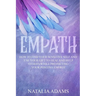 Empath: How to Find Your Sensitive Self and Use Your Gift to Heal and Help Others While Protecting Your Positive Energy