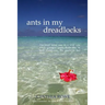 Ants in My Dreadlocks