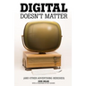 Digital Doesn't Matter: (and other advertising heresies)