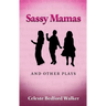 Sassy Mamas and Other Plays