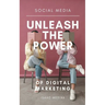 Social Media: Unleash the Power of Digital Marketing