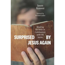Surprised by Jesus Again: Reading the Bible in Communion with the Saints