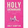 Holy Shenanigans: Grace, Grief & Laughing Anyway: A 30-Day Devotional for Finding Jesus in Life's Funniest (and Messiest) Moments