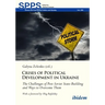 Crises of Political Development in Ukraine: The Challenges of Post-Soviet State-Building and Ways to Overcome Them