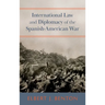International Law and Diplomacy of the Spanish-American War [1908]