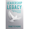 Leadership Legacy: Using Insights from Your Past to Build a Legacy of Success