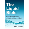 The Liquid Bible: Recapturing the Flow of the Great Story of God