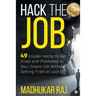 Hack the Job: 49 Insider Hacks to Get Hired and Promoted in Your Dream Job Without Getting Fired or Laid Off