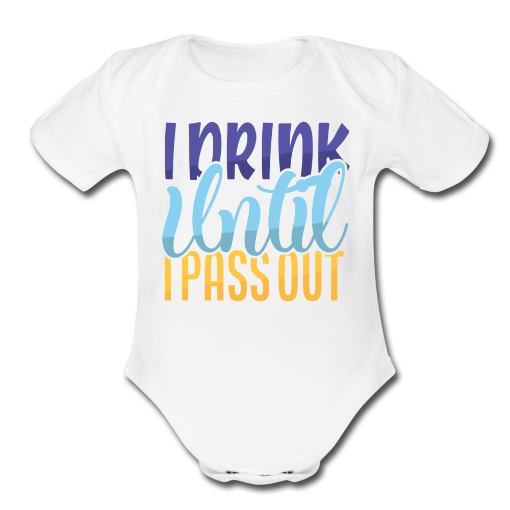 I drink until I pass out Short Sleeve Baby Bodysuit by Tshirt Unlimited