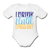 I drink until I pass out Short Sleeve Baby Bodysuit by Tshirt Unlimited