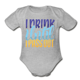 I drink until I pass out Short Sleeve Baby Bodysuit by Tshirt Unlimited