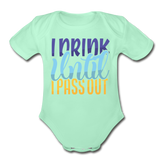 I drink until I pass out Short Sleeve Baby Bodysuit by Tshirt Unlimited