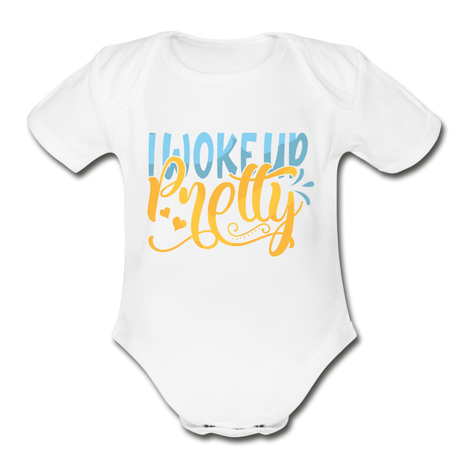 I woke up pretty Short Sleeve Baby Bodysuit by Tshirt Unlimited