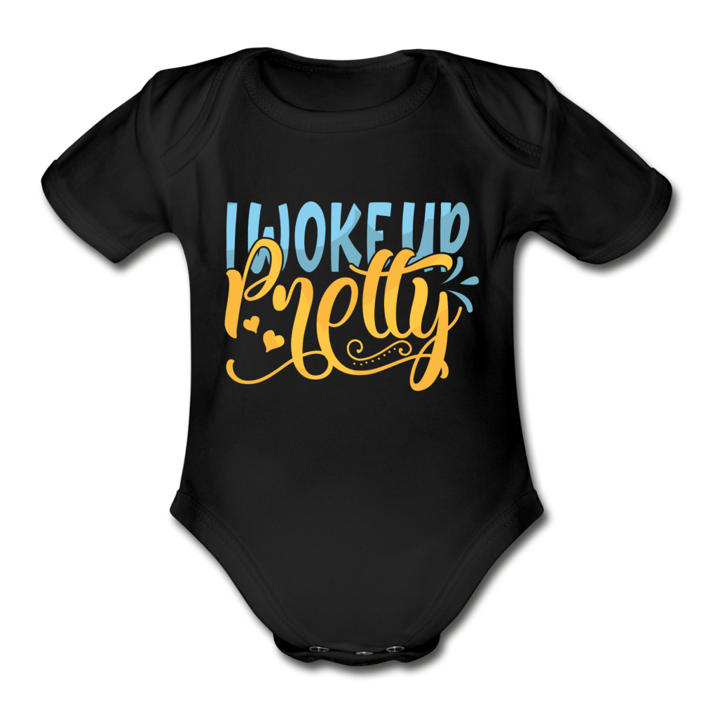 I woke up pretty Short Sleeve Baby Bodysuit by Tshirt Unlimited