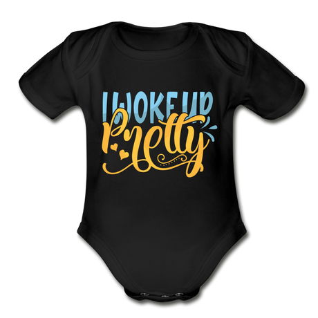 I woke up pretty Short Sleeve Baby Bodysuit by Tshirt Unlimited